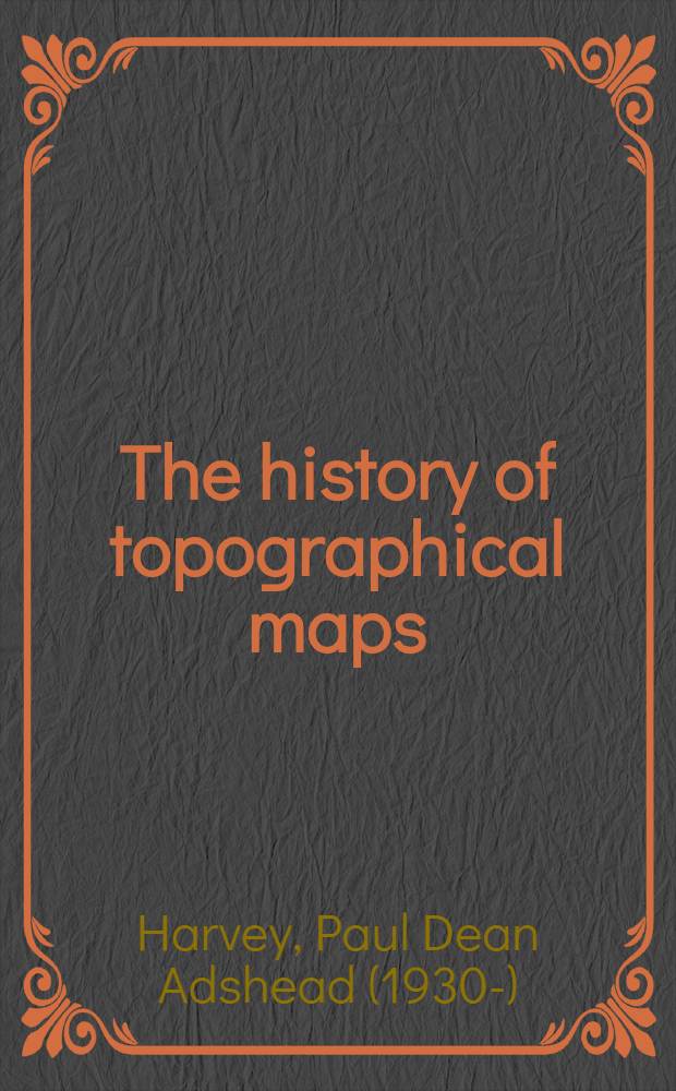 The history of topographical maps : Symbols, pict. a. surveys