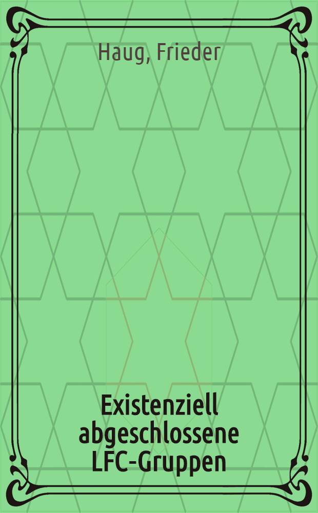 Existenziell abgeschlossene LFC-Gruppen : Diss