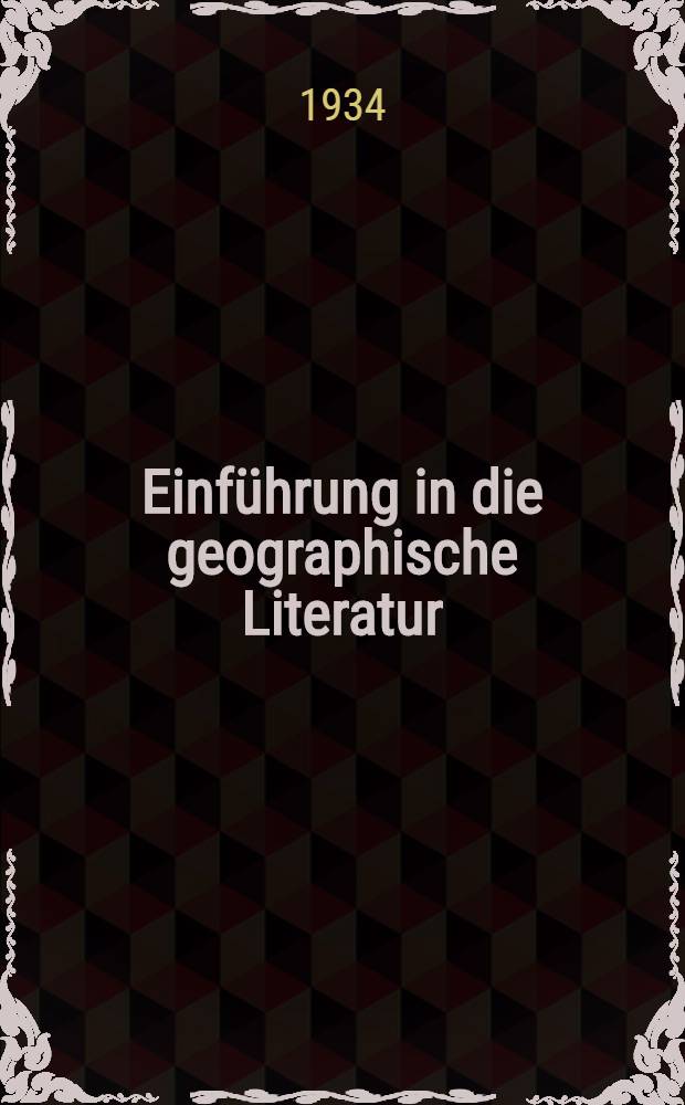 ... Einf&uuml;hrung in die geographische Literatur : Ein Wegweiser f&uuml;r Anf&auml;nger