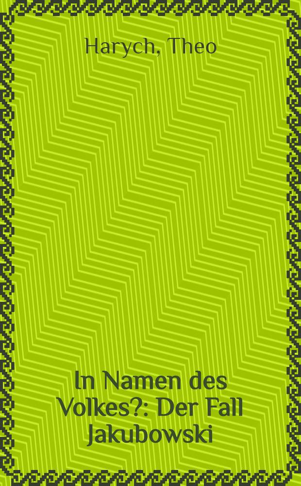 In Namen des Volkes? : Der Fall Jakubowski : Roman