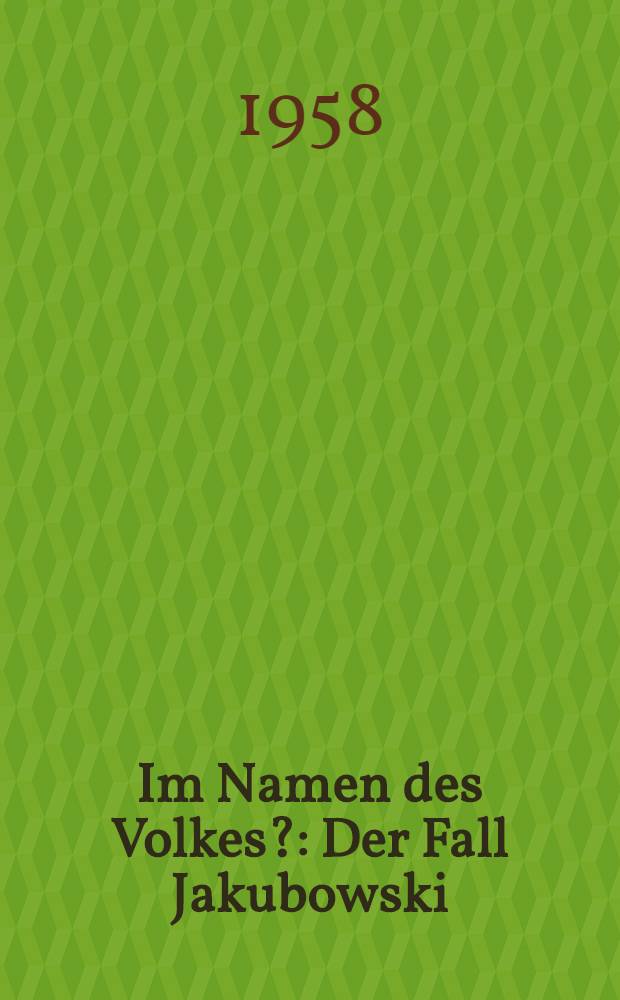 Im Namen des Volkes? : Der Fall Jakubowski
