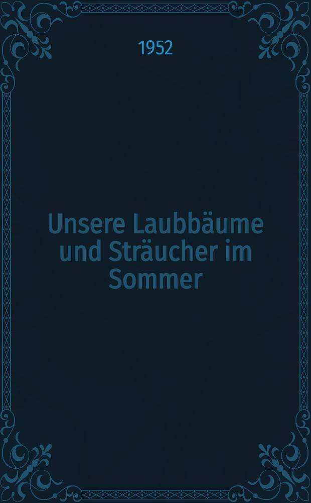 Unsere Laubbäume und Sträucher im Sommer : Ein Bestimmungsbuch