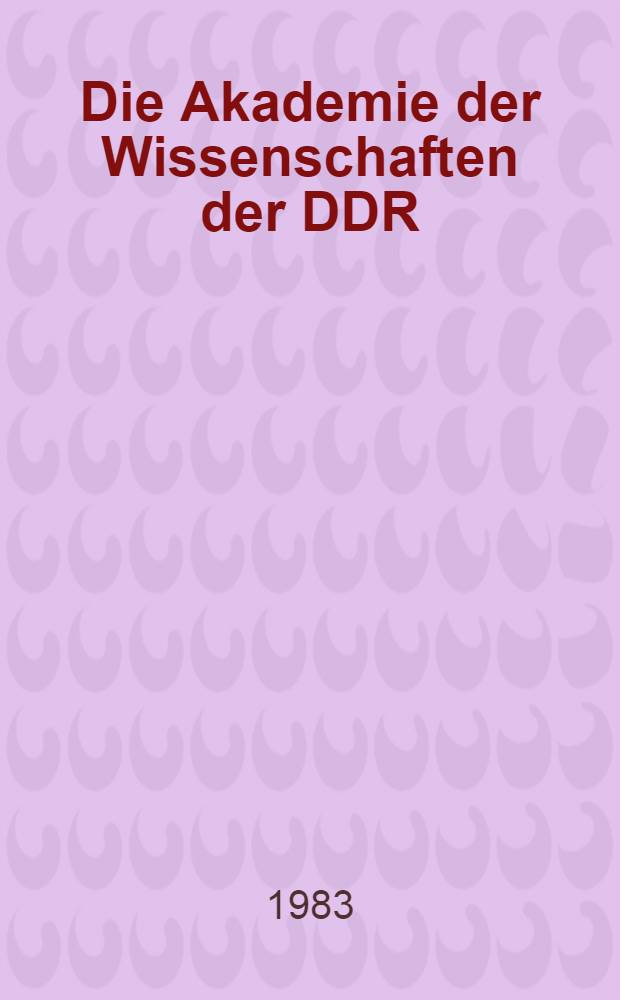 Die Akademie der Wissenschaften der DDR : Ein Beitr. zu ihrer Geschichte : Biogr. Index