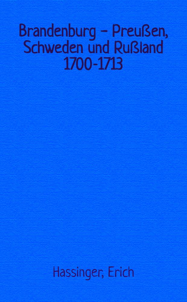 Brandenburg - Preußen, Schweden und Rußland 1700-1713