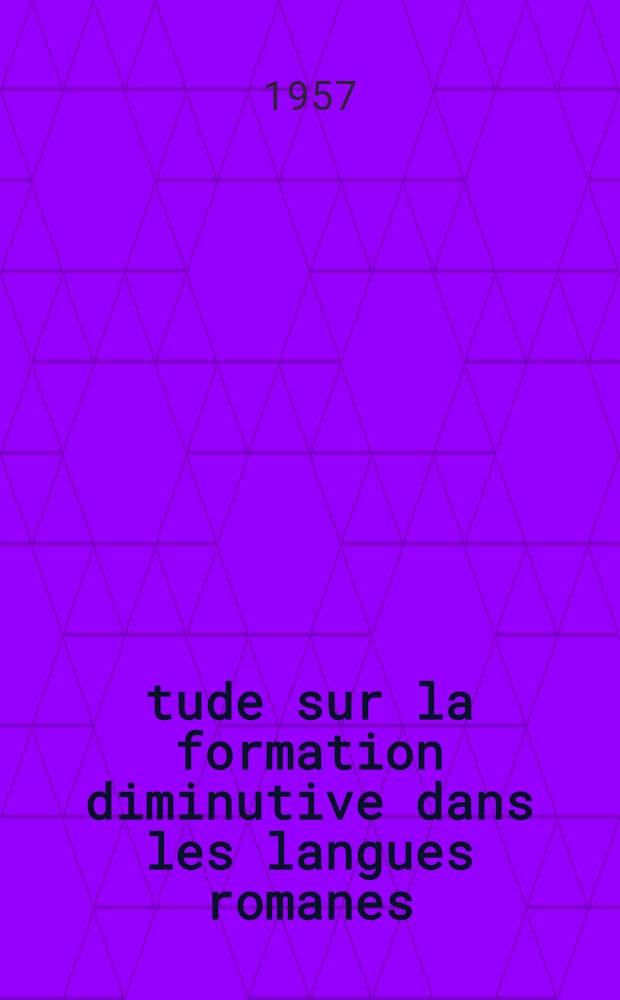 Étude sur la formation diminutive dans les langues romanes