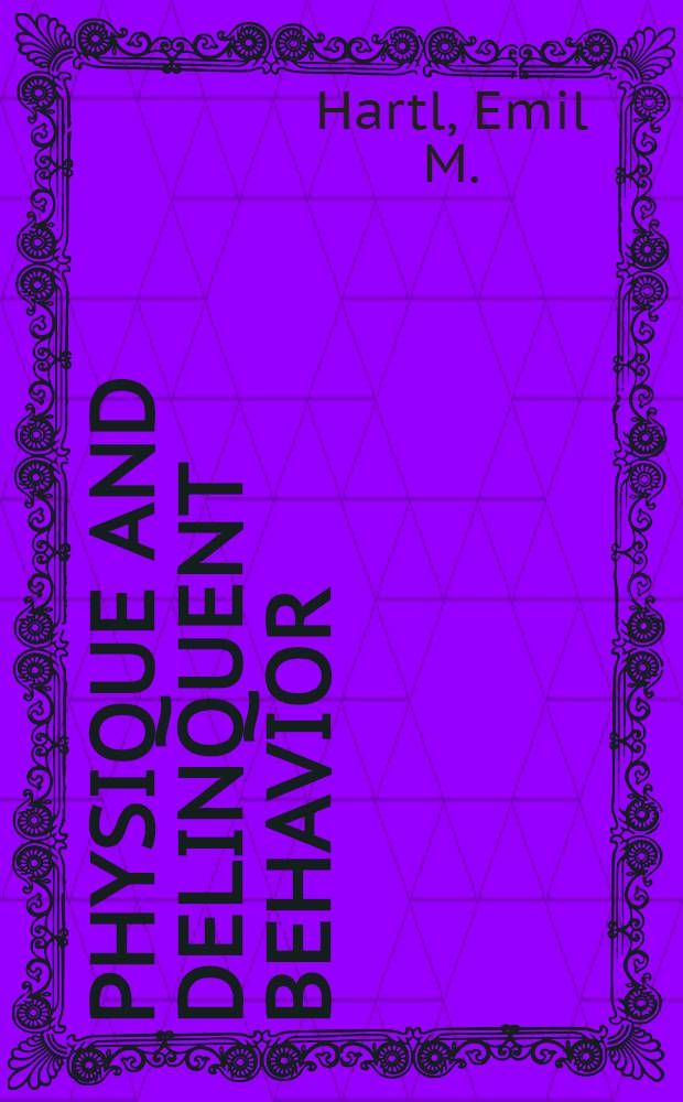Physique and delinquent behavior : A thirty-year follow-up of William H. Sheldon's "Varieties of delinquent youth"