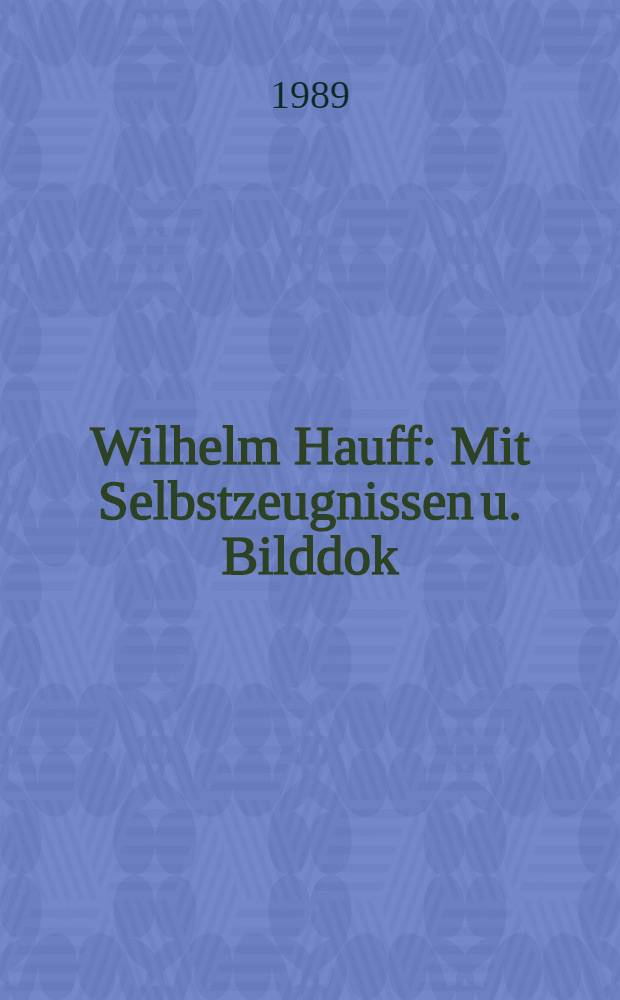 Wilhelm Hauff : Mit Selbstzeugnissen u. Bilddok