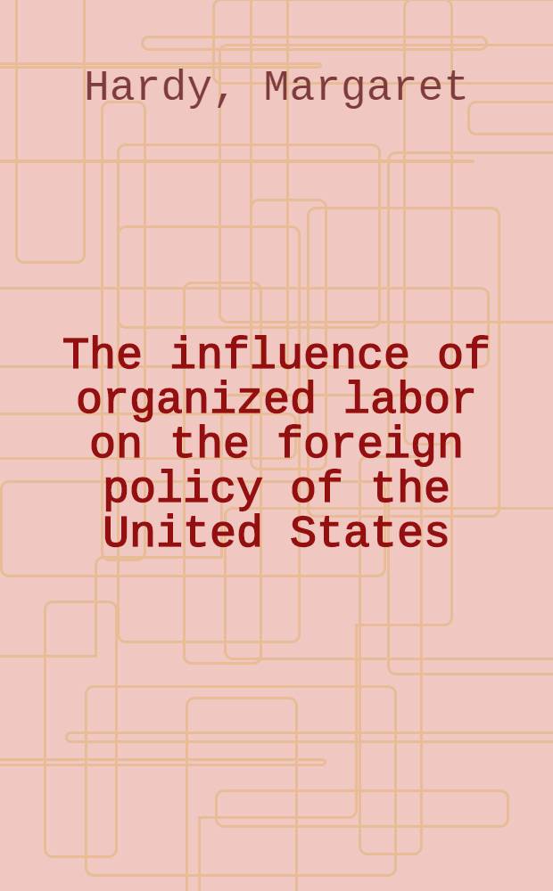 The influence of organized labor on the foreign policy of the United States : Thèse ..
