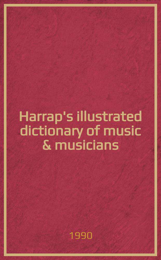 Harrap's illustrated dictionary of music & musicians