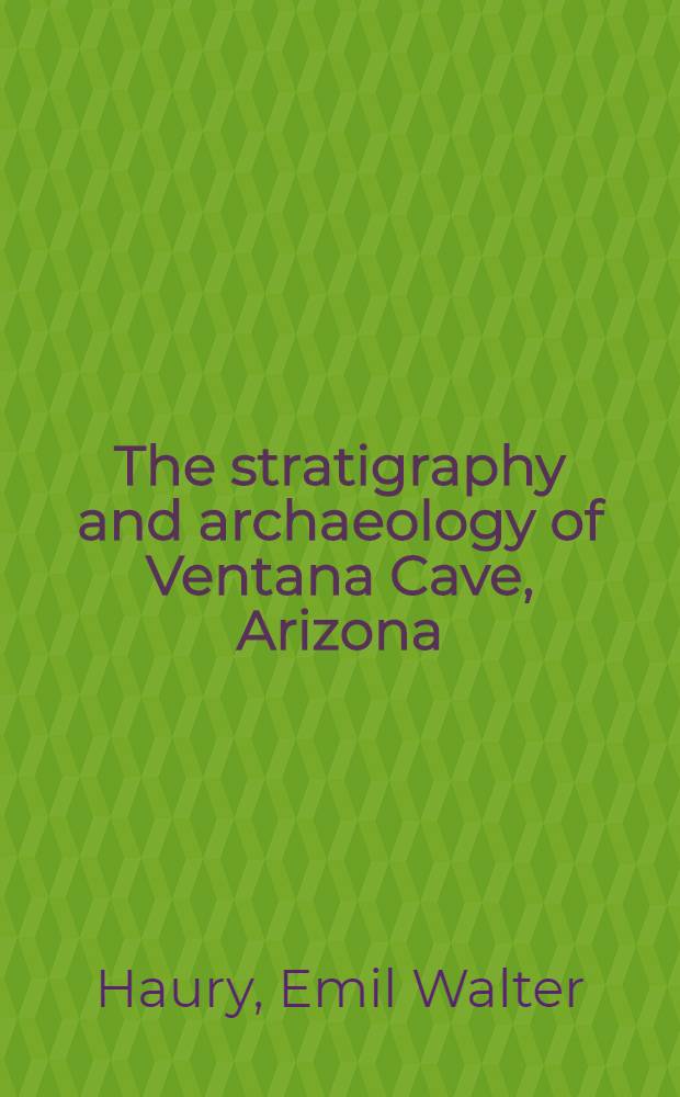 The stratigraphy and archaeology of Ventana Cave, Arizona