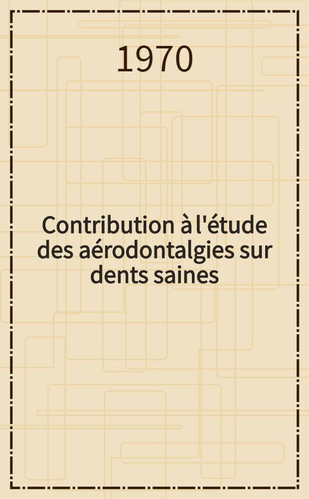 Contribution à l'étude des aérodontalgies sur dents saines: rôle de l'hypoxie aigüe : Expérimentation chez le rat blanc : Thèse ..