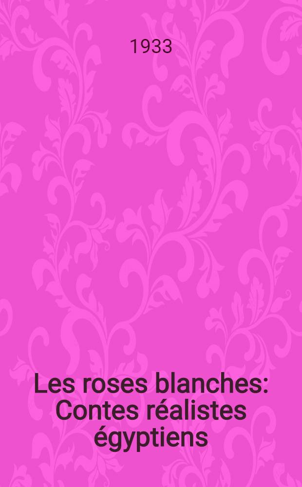 Les roses blanches : Contes réalistes égyptiens