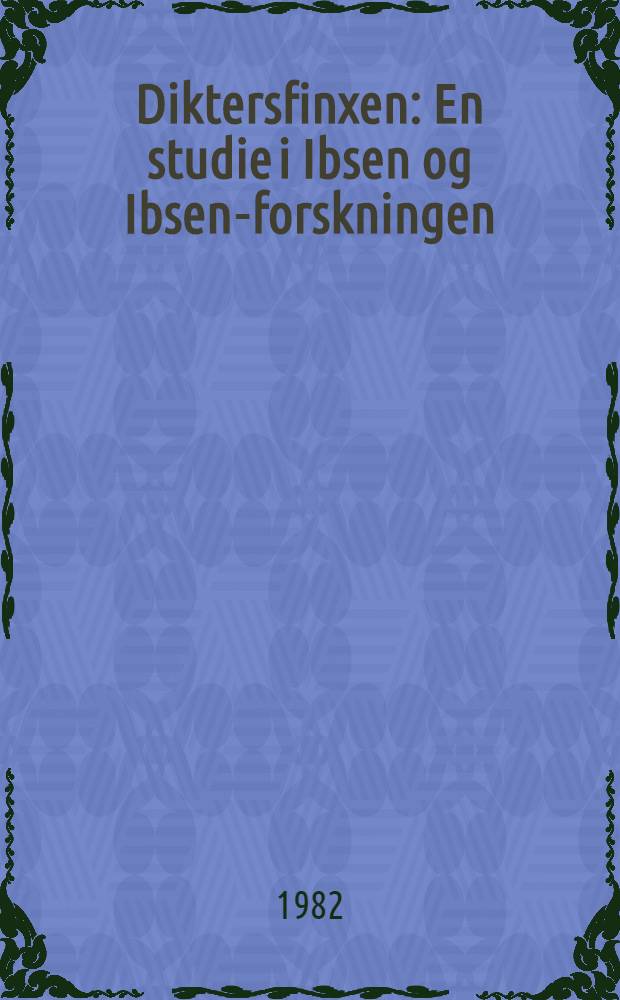 Diktersfinxen : En studie i Ibsen og Ibsen-forskningen