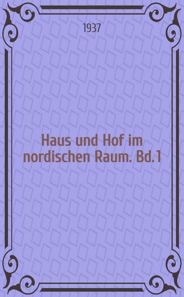 Haus und Hof im nordischen Raum. Bd. 1 : Haus und Hof der Germanen in vor- und frühgeschichtlicher Zeit