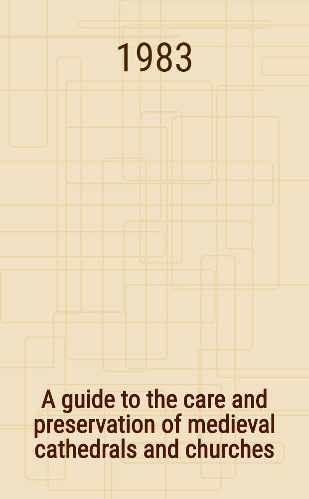 A guide to the care and preservation of medieval cathedrals and churches