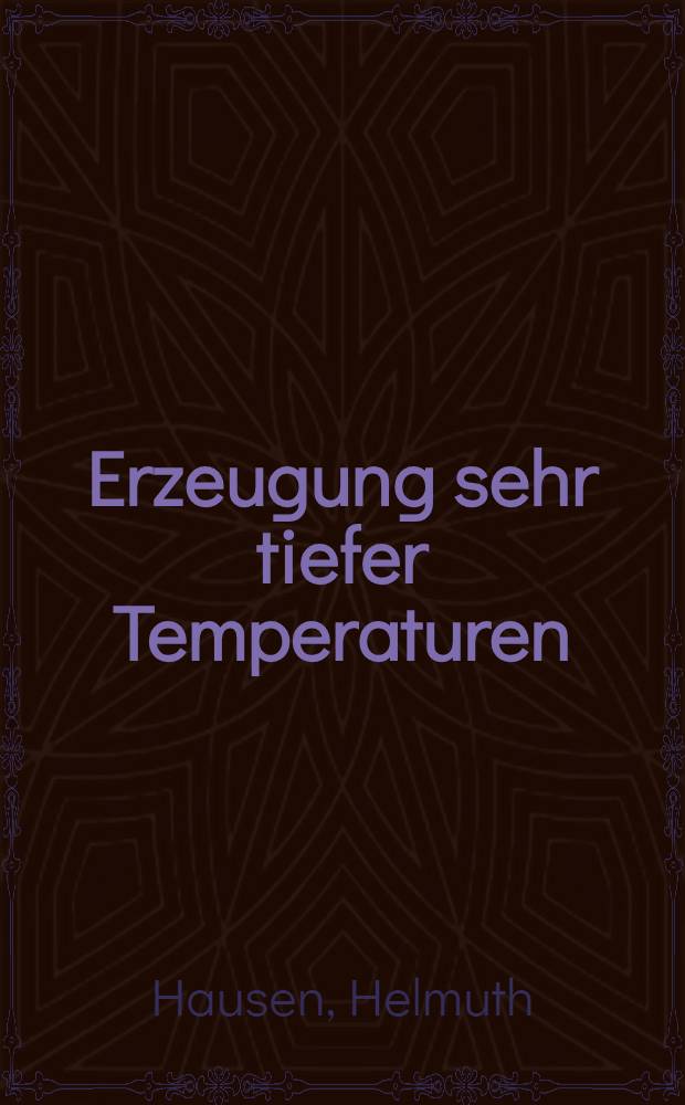 Erzeugung sehr tiefer Temperaturen : Gasverflüssigung und Zerlegung von Gasgemischen