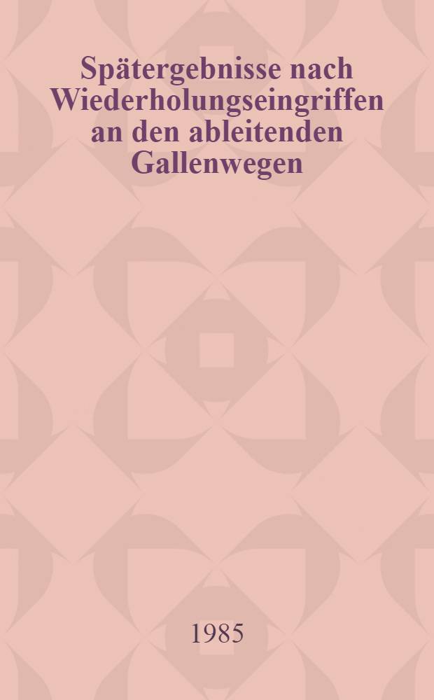 Spätergebnisse nach Wiederholungseingriffen an den ableitenden Gallenwegen; Inaug.-Diss. / Von Herbert H. Haschka