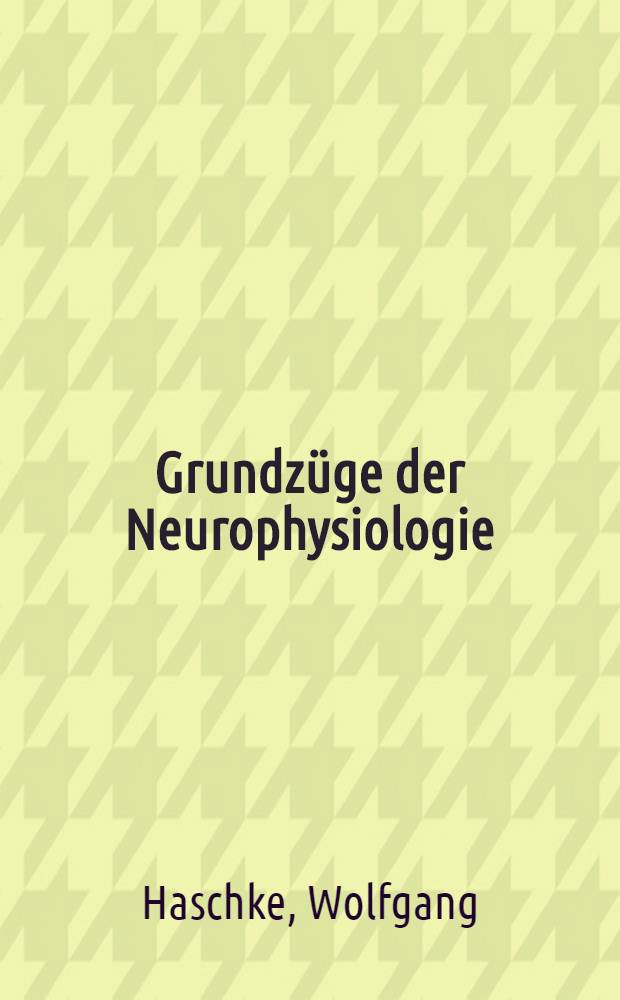 Grundzüge der Neurophysiologie (unter dem Aspekt der integrativen Tätigkeit des ZNS)