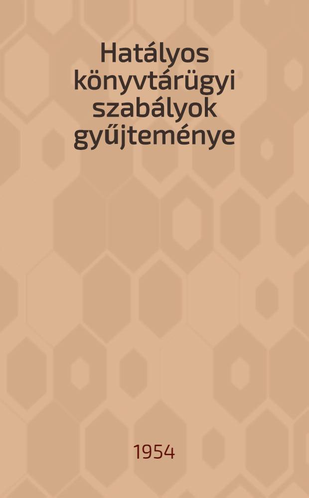 Hatályos könyvtárügyi szabályok gyűjteménye : Összeállította: az Országos Széchényi könyvtár jogi munkaközössége