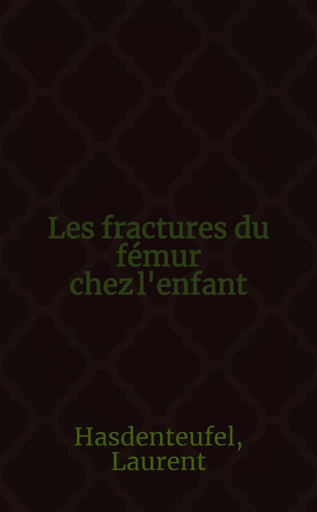 Les fractures du fémur chez l'enfant : À propos de 160 observations faites à la Clinique chirurgicale A : Thèse ..