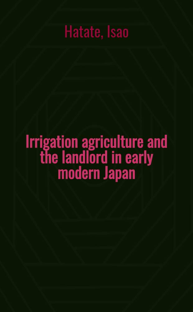 Irrigation agriculture and the landlord in early modern Japan
