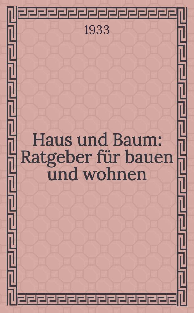 Haus und Baum : Ratgeber f&uuml;r bauen und wohnen