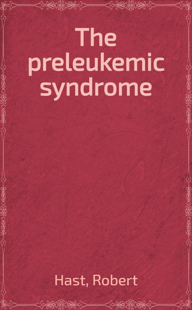 The preleukemic syndrome : Clinical a. hematological studies on aregenerative anemia with hypercellular bone marrow. Akad. avh