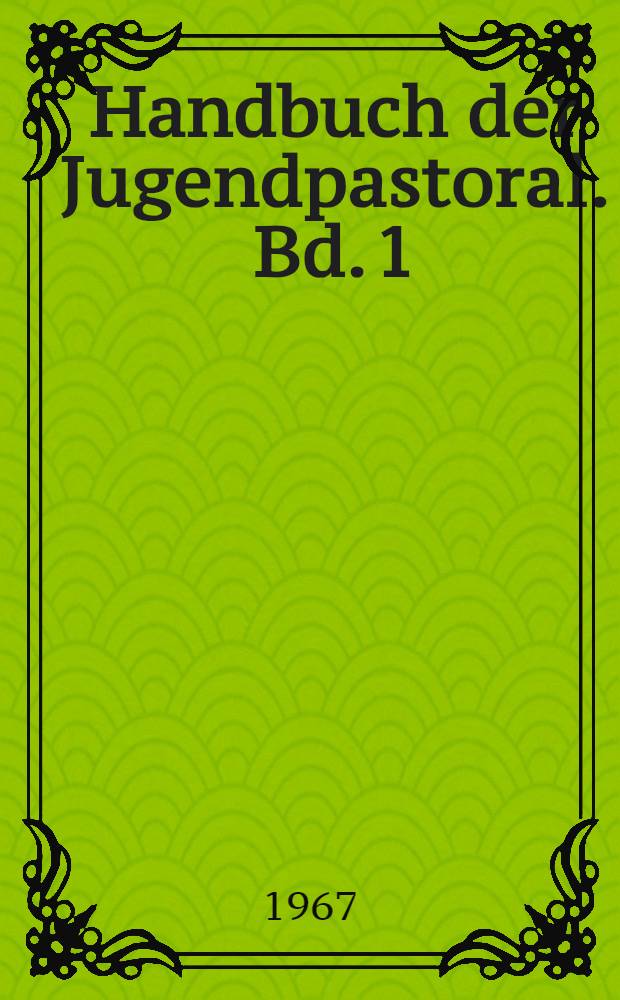 Handbuch der Jugendpastoral. Bd. 1 : Selbstand und Widerstand