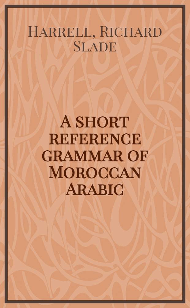 A short reference grammar of Moroccan Arabic