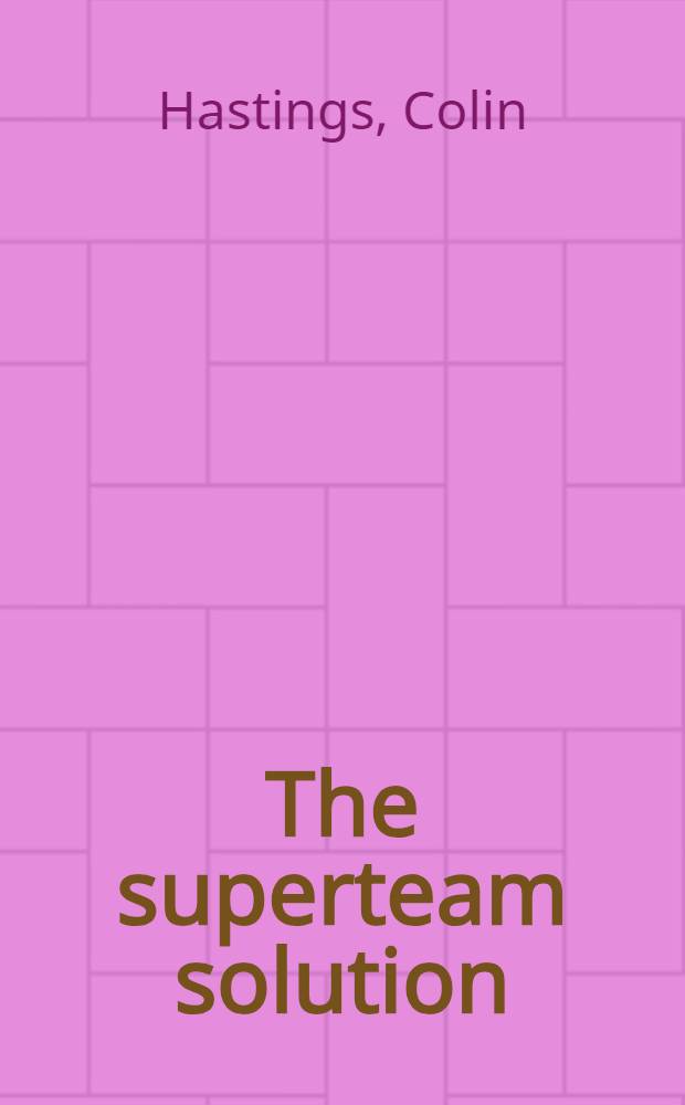 The superteam solution : Successful teamworking in organisations