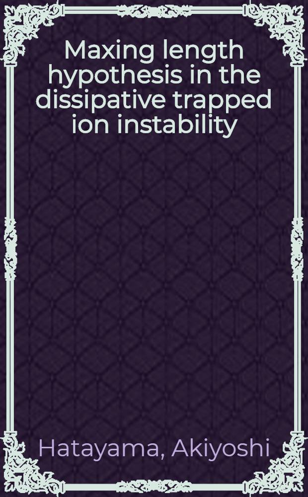 Maxing length hypothesis in the dissipative trapped ion instability