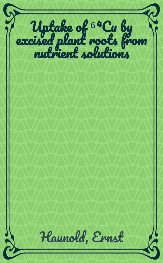 Uptake of ⁶⁴Cu by excised plant roots from nutrient solutions