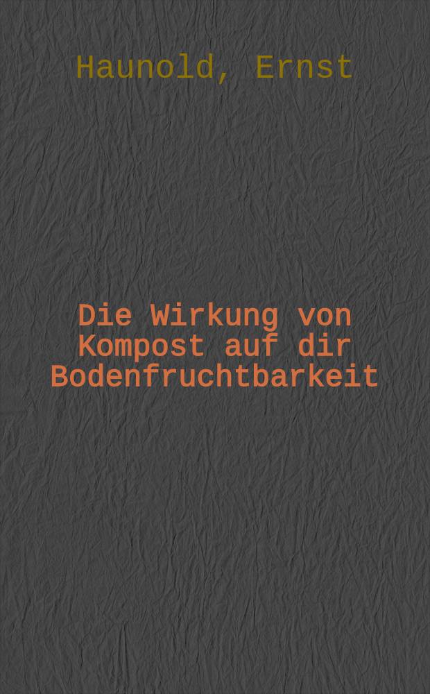 Die Wirkung von Kompost auf dir Bodenfruchtbarkeit