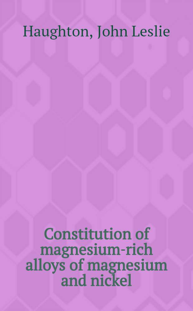 ... Constitution of magnesium-rich alloys of magnesium and nickel