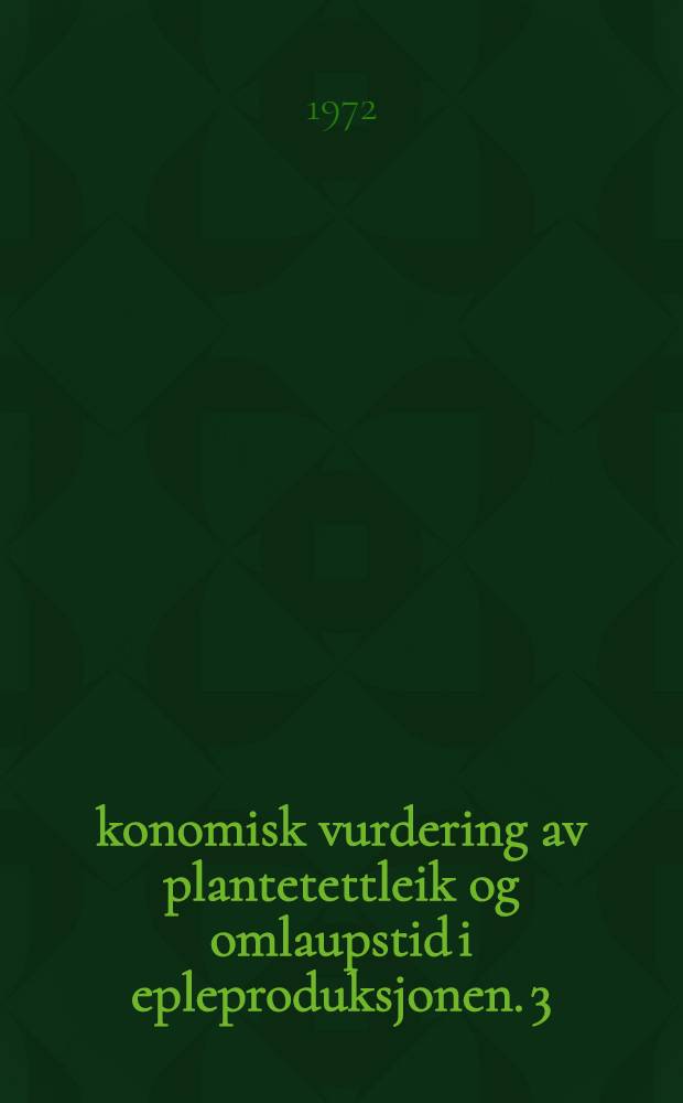 Økonomisk vurdering av plantetettleik og omlaupstid i epleproduksjonen. 3 : Samanlikning av ulike modellar