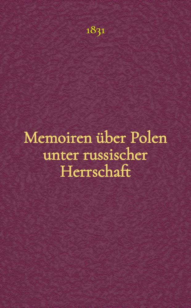 Memoiren &uuml;ber Polen unter russischer Herrschaft : Nach zweij&auml;hrigem Aufenthalt in Warschau
