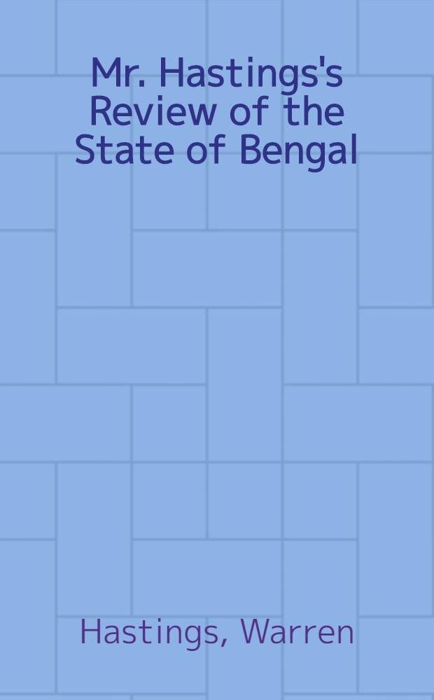 Mr. Hastings's Review of the State of Bengal