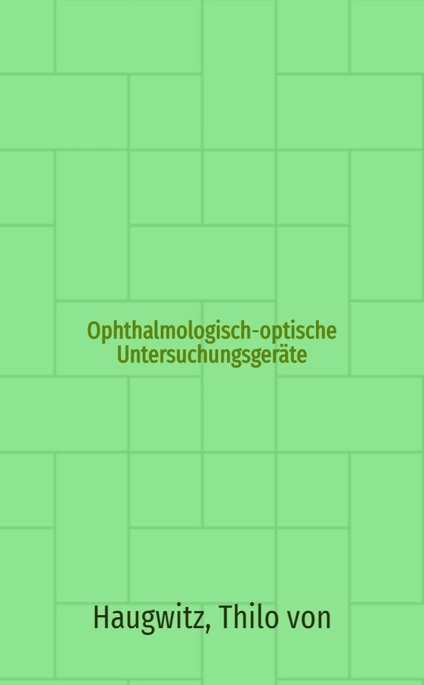 Ophthalmologisch-optische Untersuchungsgeräte : Entwicklung u. gegenwärtiger Stand