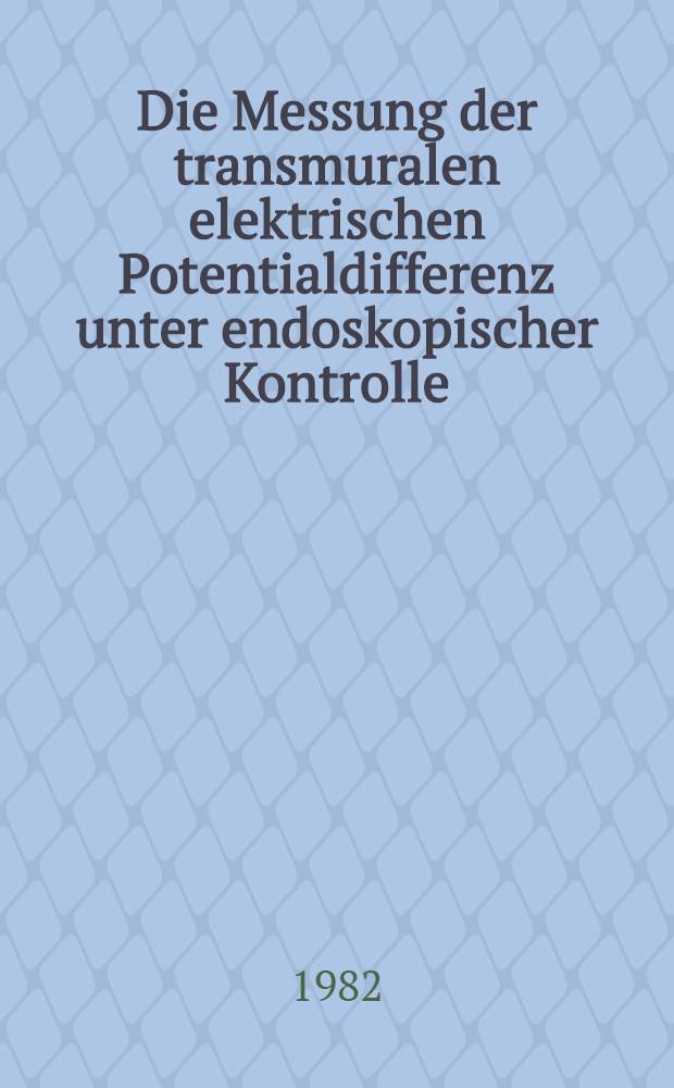 Die Messung der transmuralen elektrischen Potentialdifferenz unter endoskopischer Kontrolle : Inaug.-Diss