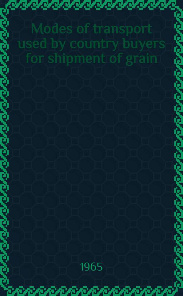 Modes of transport used by country buyers for shipment of grain : 1954-62