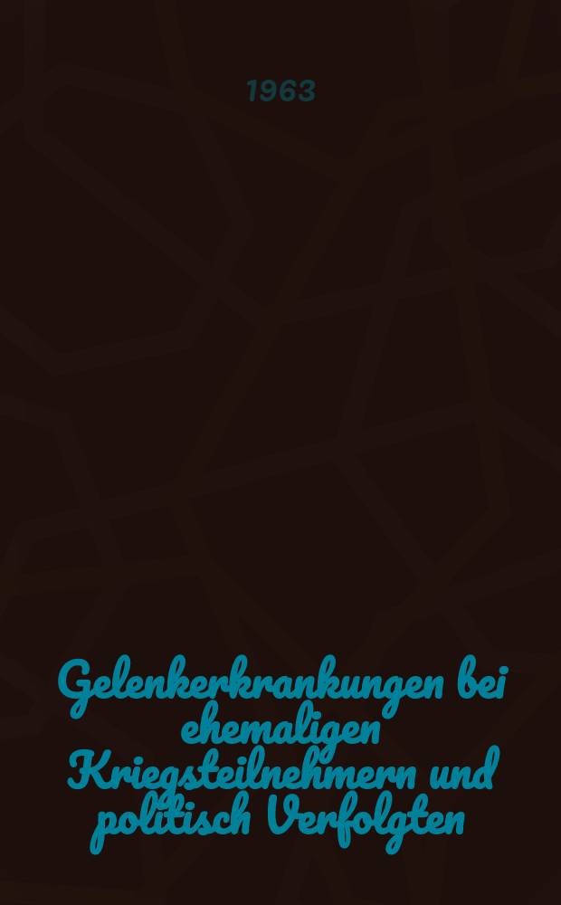 Gelenkerkrankungen bei ehemaligen Kriegsteilnehmern und politisch Verfolgten : (Statistische Auswertung von 3000 Versorgungs- und Entschädigungsgutachten der II. Medizinischen Universitätskliniken in Düsseldorf und München) : Inaug.-Diss. ... der ... Univ. zu München