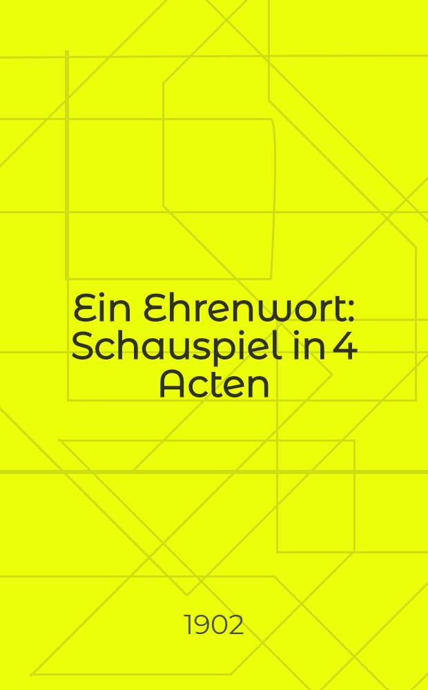 Ein Ehrenwort : Schauspiel in 4 Acten