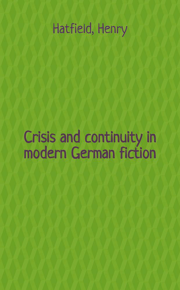 Crisis and continuity in modern German fiction : Ten essays