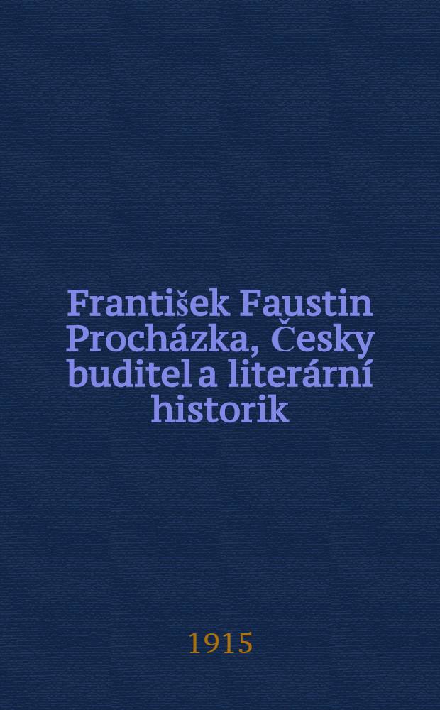 František Faustin Procházka, Česky buditel a literární historik