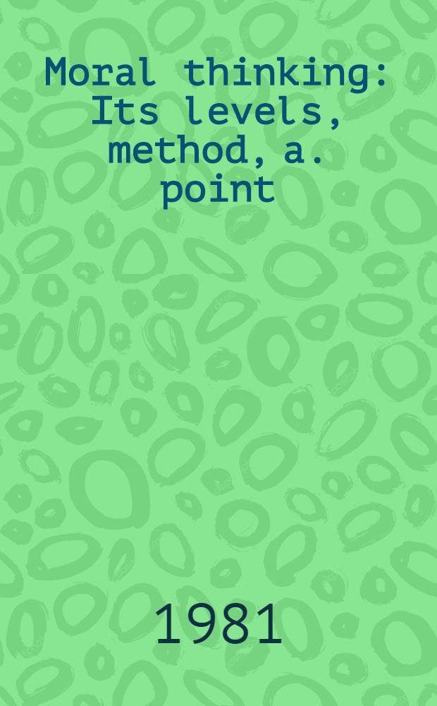 Moral thinking : Its levels, method, a. point