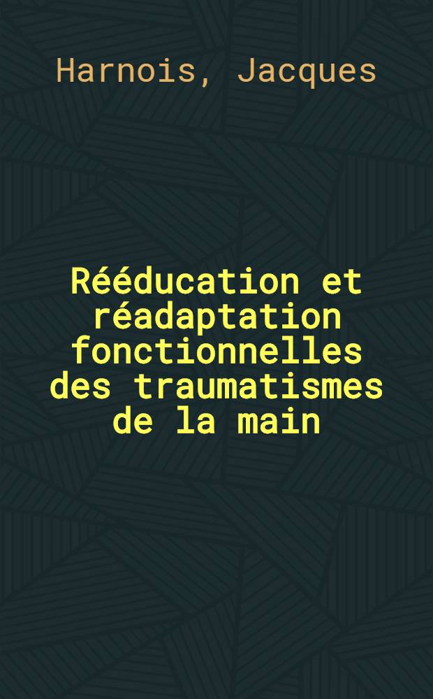 Rééducation et réadaptation fonctionnelles des traumatismes de la main : Thèse ..
