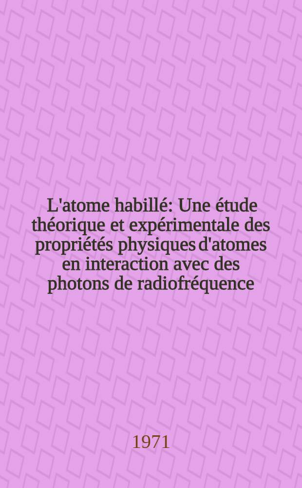 [L'atome habill&eacute; : Une &eacute;tude th&eacute;orique et exp&eacute;rimentale des propri&eacute;t&eacute;s physiques d'atomes en interaction avec des photons de radiofr&eacute;quence