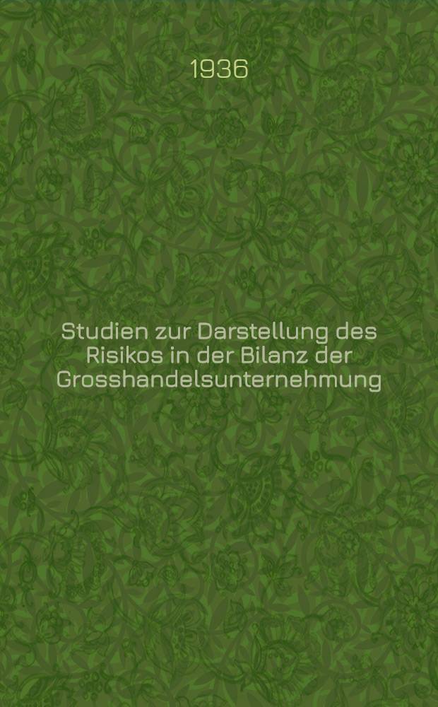 Studien zur Darstellung des Risikos in der Bilanz der Grosshandelsunternehmung