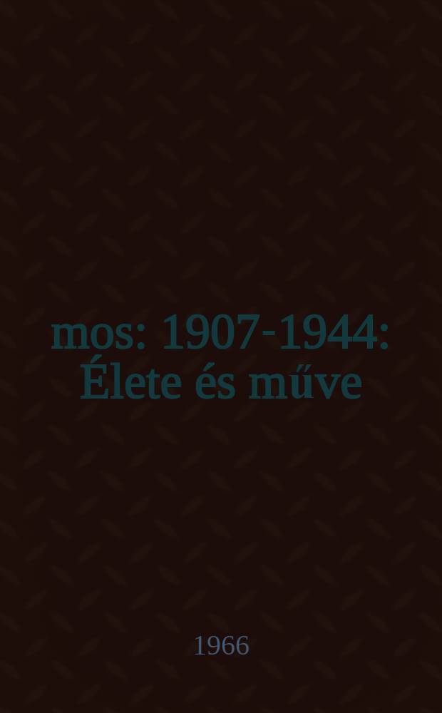 Ámos : 1907-1944 : Élete és műve