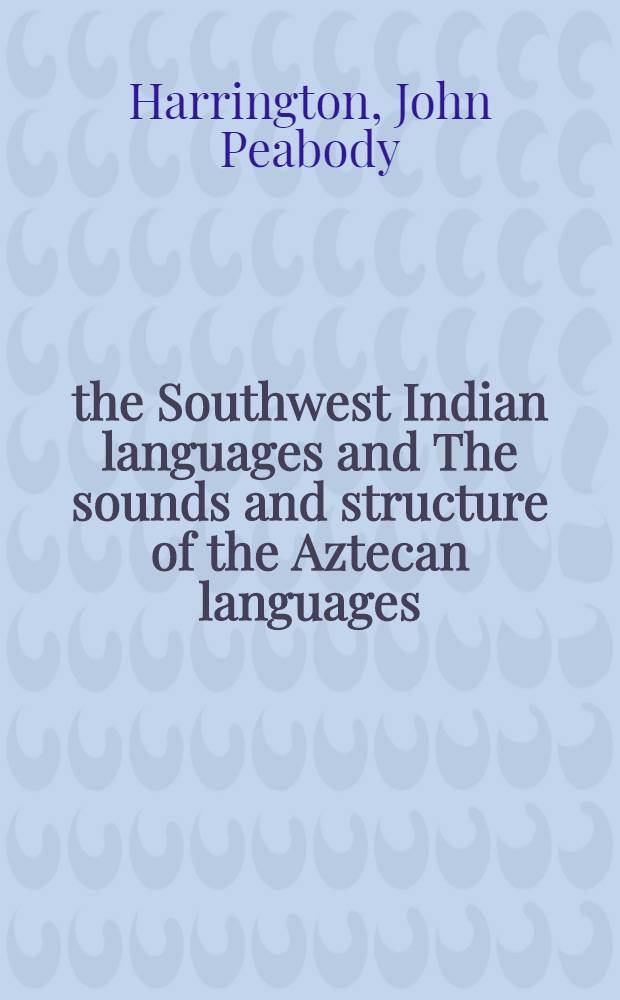 the Southwest Indian languages and The sounds and structure of the Aztecan languages